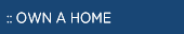 :: OWN A HOME